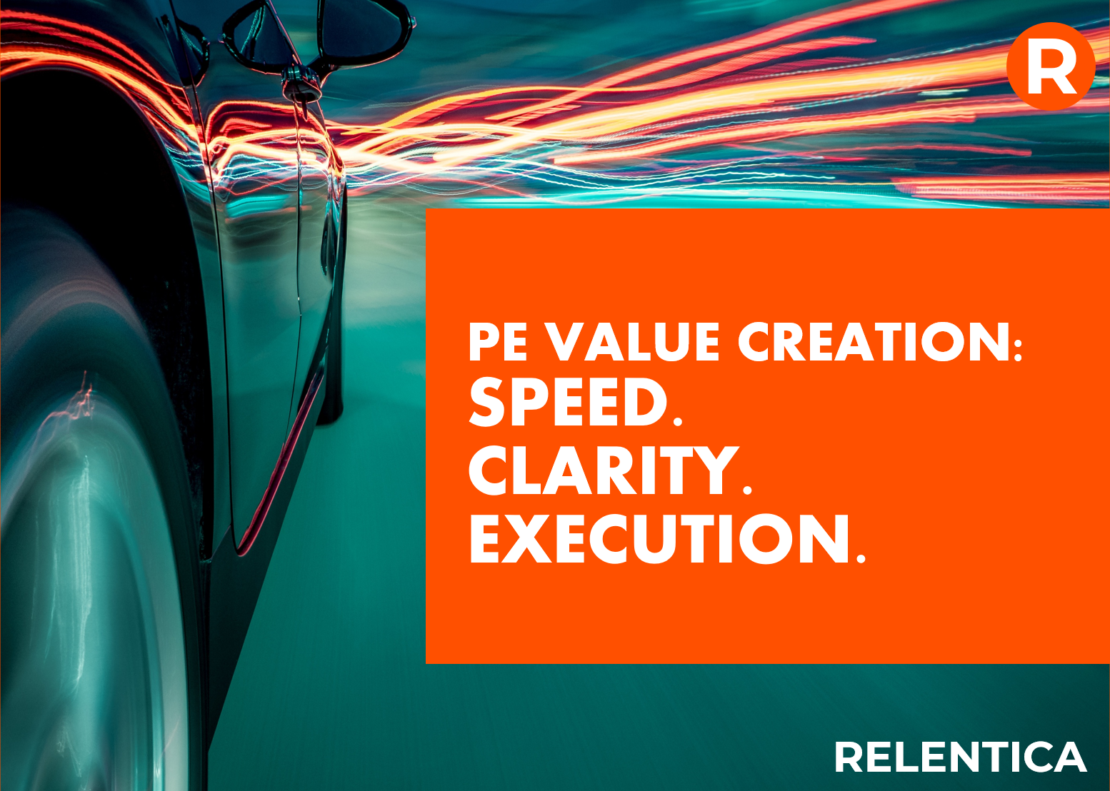 Relenitca - PE value creation: speed, clarity, execution text over a car travelling at speed with blurred lights